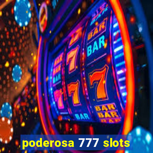 poderosa 777 slots